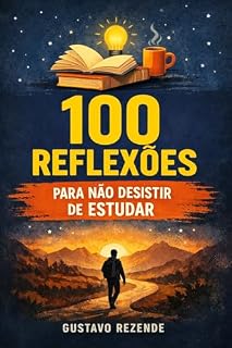 Livro 100 Reflexões para Não Desistir de Estudar: Preguiça, desânimo, comparação e solidão: pensamentos curtos para manter você firme até a aprovação.