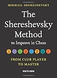 The Shereshevsky Method to Improve in Chess: From Club Player to Master