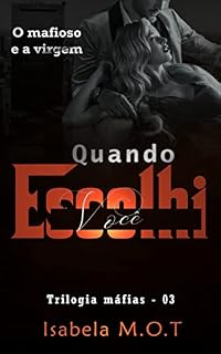 Livro Quando escolhi você: O mafioso e a virgem (Trilogia máfias Livro 3)
