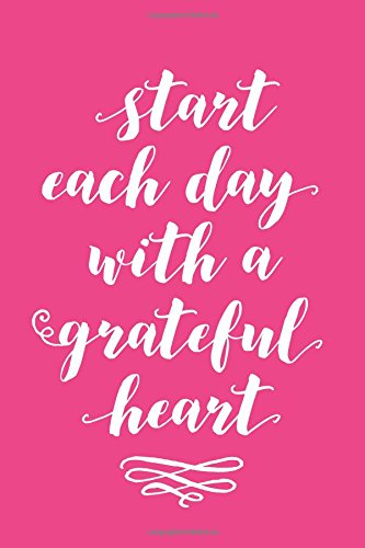 Start Each Day With A Grateful Heart; Back - Give Thanks (6x9 Journal): Lined Writing Notebook, 120 Pages – Bright Fuchsia Pink with Inspiring, Motivational Quote and Decorative Swirls