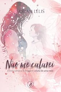 Livro NÃO ME CALAREI: Entre o amor e a coragem: a luta de uma mãe