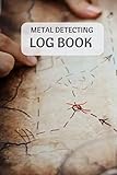 Metal Detecting Log Book: Metal detectorists journal to record date, location, metal detector machin by R Raleigh