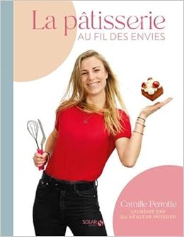 La Patisserie Au Fil Des Envies French Edition Perrotte Camille Rougereau Patrick Amazon Com Books