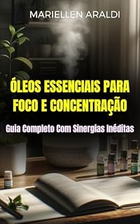 Livro Óleos Essenciais para Foco e Concentração: Guia Completo Com Sinergias Inéditas