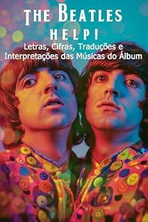 Livro The Beatles (Help!): Letras, Cifras, Traduções e Interpretações das Músicas do Álbum (The Beatles - Interpretação da discografia Livro 5)