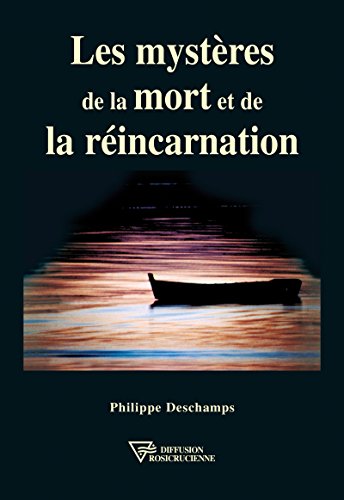 Les mystères de la mort et de la réincarnation (Universite rose-croix) (French Edition) by Philippe Deschamps