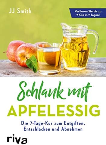 Schlank mit Apfelessig: Die 7-Tage-Kur zum Entgiften, Entschlacken und Abnehmen (German Edition) Kindle Edition