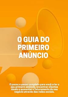 Livro O Guia do Primeiro Anúncio: O Passo a Passo Completo para Criar seu Primeiro Anúncio Pago nas Redes Sociais