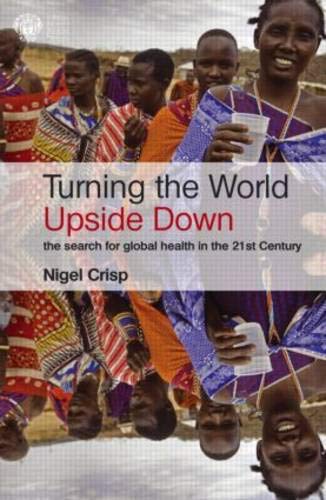 Turning the World Upside Down: The search for global health in the 21st Century libro