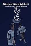Tottenham Hotspur Quiz Quota: 300 Questions Every Spurs Fan Should Know