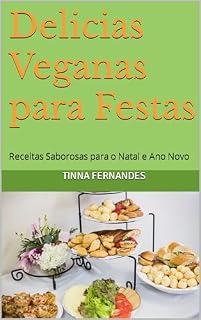 Livro Delicias Veganas para Festas: Receitas Saborosas para o Natal e Ano Novo