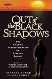 Out of the Black Shadows: The Amazing Transformation of Stephen Lungu by Stephen Lungu, Patrick Johnstone