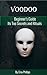Voodoo: Beginner's Guide - Discover Its Top Secret Spells and Rituals (Voodoo Spells, Voodoo Religion, Voodoo Handbook, Voodoo Book, Voodoo Magic, Voodoo ... The Voodoo Doll Spellbook, Voodoo Dreams)