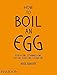 By Rose Carrarini How to Boil an Egg by 