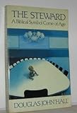 The Steward : A Biblical Symbol Come of Age, Hall, Douglas, 0802804721