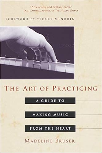 The Art Of Practicing A Guide To Making Music From The Heart Madeline Bruser Yehudi Menuhin 9780609801772 Amazon Com Books