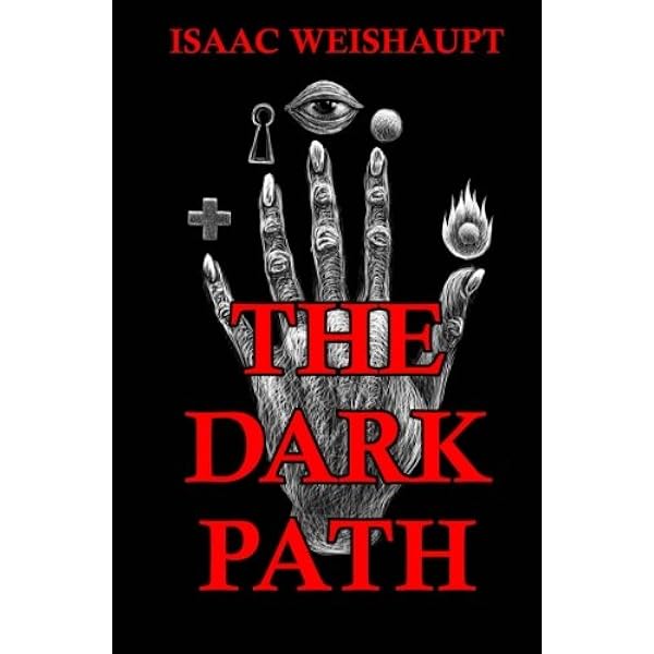 The Dark Path Conspiracy Theories Of The Illuminati Occult Symbolism In Pop Culture The New Age Alien Agenda Satanic Transhumanism Weishaupt Isaac Amazon Com Books
