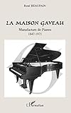 La Maison Gaveau: Manufacture de Pianos - 1847-1971 (French Edition) by René Beaupain