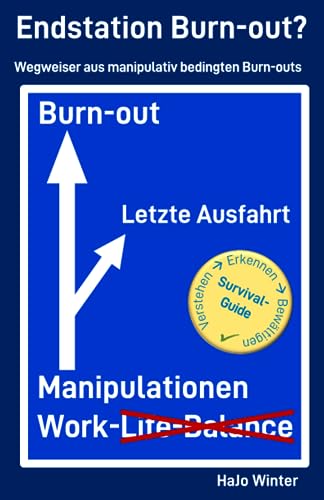 Endstation Burn-out?: Wegweiser aus manipulativ bedingten Burn-outs