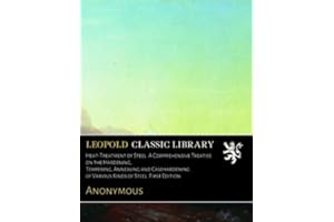 Heat-Treatment of Steel. A Comprehensive Treatise on the Hardening, Tempering, Annealing and Casehardening of Various Kinds of Steel. First Edition