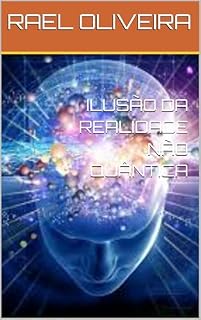 Livro ILUSÃO DA REALIDADE NÃO QUÂNTICA
