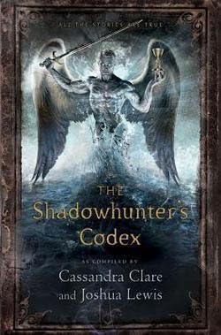 Cassandra Clare: The Shadowhunter's Codex : Being a Record of the Ways and Laws of the Nephilim, the Chosen of the Angel Raziel (Hardcover); 2013 Edition