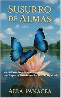 Livro Sussurro de Almas: 44 Histórias Reais de Vidas Passadas para Inspirar e Transformar Sua Jornada Espiritual