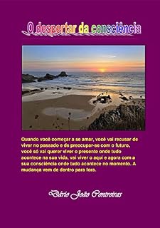 Livro O Despertar da Consciência: Mudança de vida, tudo começa pela mente : Deixar o velho para aceitar o novo.
