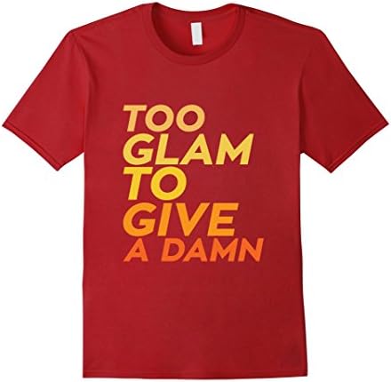 Men's Funny Fabulous T-shirt Too Glam to Give a Dam Large Cranberry