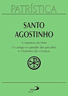 Livro Patrística - A natureza do bem / O castigo e o perdão dos pecados e o batismo das crianças - Volume 40