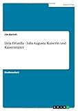 Livia Drusilla - Iulia Augusta: Kaiserin und Kaisermutter (German Edition)