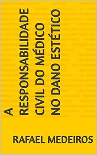Livro A RESPONSABILIDADE CIVIL DO MÉDICO NO DANO ESTÉTICO