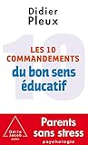 Les 10 Commandements du bon sens éducatif by