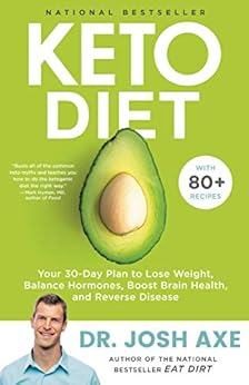 Keto Diet: Your 30-Day Plan to Lose Weight, Balance Hormones, Boost Brain Health, and Reverse Disease by [Axe, Dr. Josh]