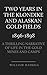Two Years in the Klondike and Alaskan Gold Fields 1896-1898: A Thrilling Narrative of Life in the Gold Mines and Camps by William Haskell