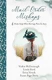 Mail-Order Mishaps: 4 Brides Adapt When Marriage Plans Go Awry by Susan Page Davis, Linda Ford