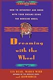 Dreaming With the Wheel: How to Interpret Your Dreams Using the Medicine Wheel by Sun Bear, Wabun Wind