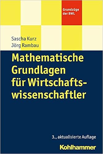 Mathematische Grundlagen Fur Wirtschaftswissenschaftler Grundzuge Der Kurz Sascha Rambau Jorg Amazon De Bucher