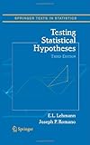 Testing Statistical Hypotheses, Lehmann, E. L. and Romano, Joseph P., 0387988645