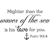 Wall Decal Mightier Than The Waves of The sea is his Love for You Psalm 93:4 Cute Wall Vinyl Religious Inspirational… 41EuXmOTTeL