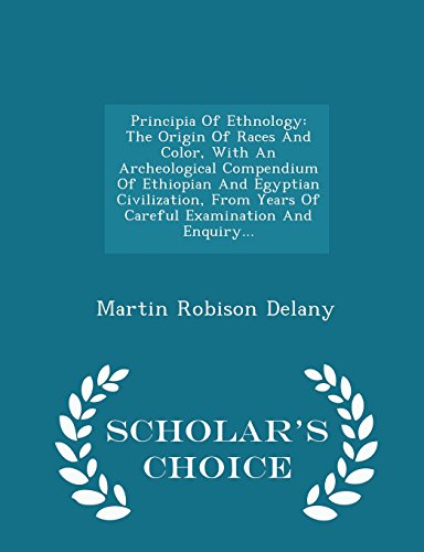 Principia Of Ethnology: The Origin Of Races And Color, With An Archeological Compendium Of Ethiopian And Egyptian Civilization, From Years Of Careful ... And Enquiry... - Scholar's Choice Edition