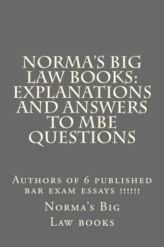 Download Norma's Big Law books: Explanations and Answers to Multi Choice law school quest: Authors of 6 published bar exam essays !!!!!!