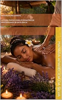 Livro Massagem Relaxante : Um guia prático para formaçãoes de profissionais de excelência