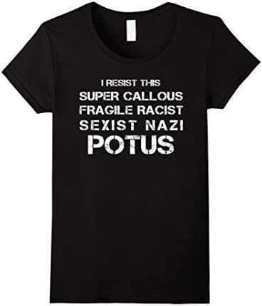 Women's I RESIST THIS SUPER CALLOUS FRAGILE RACIST SEXIST NAZI POTUS Large Black