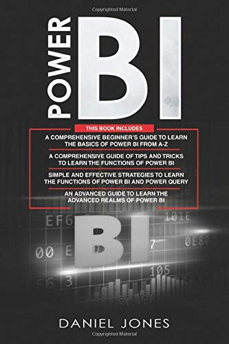 Power BI: 4 in 1- Beginner's Guide+ Tips and Tricks+ Simple and Effective Strategies to learn Power Bi and Power Query+ An Advanced Guide to Learn the Advanced Realms of Power BI
