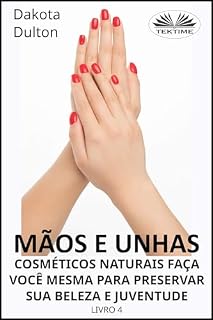 Livro Mãos E Unhas - Faça Você Mesmo Cosméticos Naturais Para Preservar Sua Beleza E Juventude: Livro 4