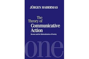 The Theory of Communicative Action: Reason and the Rationalization of Society, Volume 1