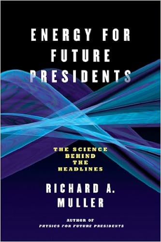 Amazon Com Energy For Future Presidents The Science Behind The Headlines Ebook Muller Richard A Kindle Store