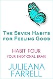 The Seven Habits - Book Four - Your Emotional Brain: Don't Let Your Emotions Run Your Life (The Seven Habits for Feeling Good 4)