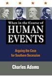 When in the Course of Human Events: Arguing the Case for Southern Secession